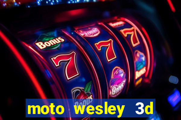 moto wesley 3d dinheiro infinito